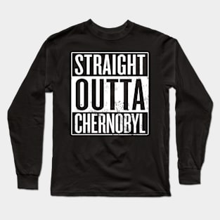 Straight Outta Chernobyl Long Sleeve T-Shirt